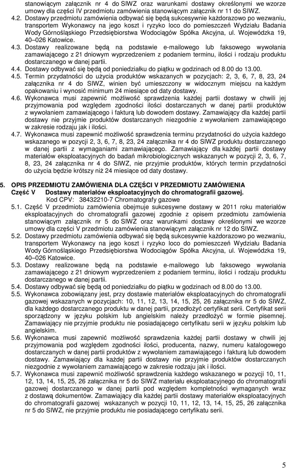 Przedsiębiorstwa Wodociągów Spółka Akcyjna, ul. Wojewódzka 19, 40 026 Katowice. 4.3.