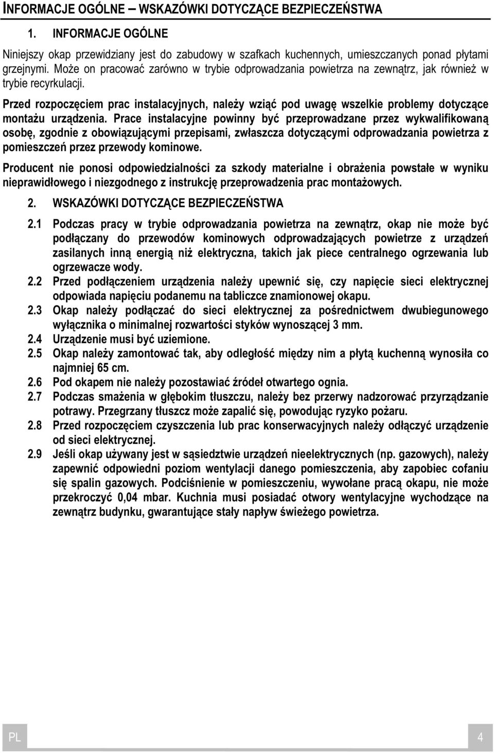 Przed rozpocz ciem prac instalacyjnych, nale y wzi pod uwag wszelkie problemy dotycz ce monta u urz dzenia.