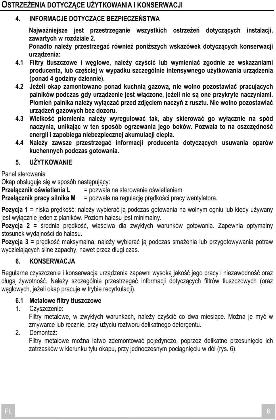 1 Filtry t uszczowe i w glowe, nale y czy ci lub wymienia zgodnie ze wskazaniami producenta, lub cz ciej w wypadku szczególnie intensywnego u ytkowania urz dzenia (ponad 4 