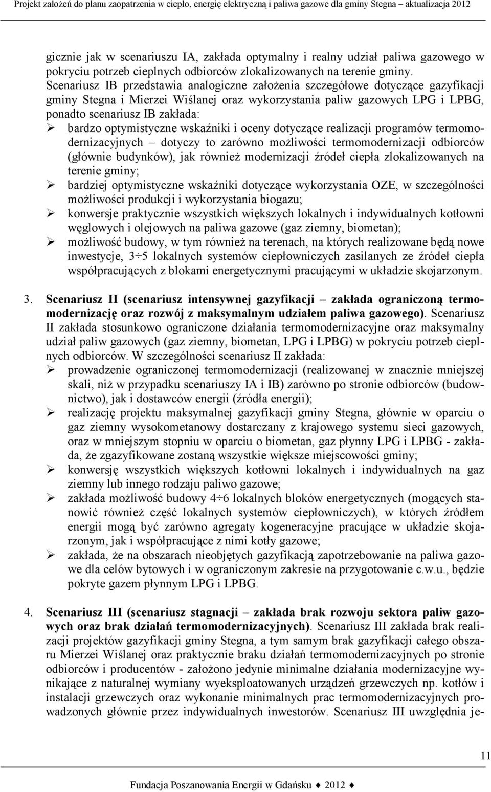 optymistyczne wskaźniki i oceny dotyczące realizacji programów termomodernizacyjnych dotyczy to zarówno możliwości termomodernizacji odbiorców (głównie budynków), jak również modernizacji źródeł