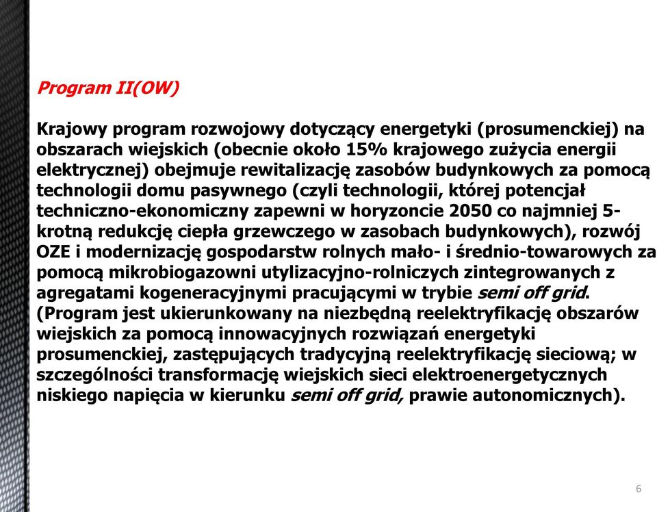 budynkowych), rozwój OZź i modernizację gospodarstw rolnych mało- i średnio-towarowych za pomocą mikrobiogazowni utylizacyjno-rolniczych zintegrowanych z agregatami kogeneracyjnymi pracującymi w