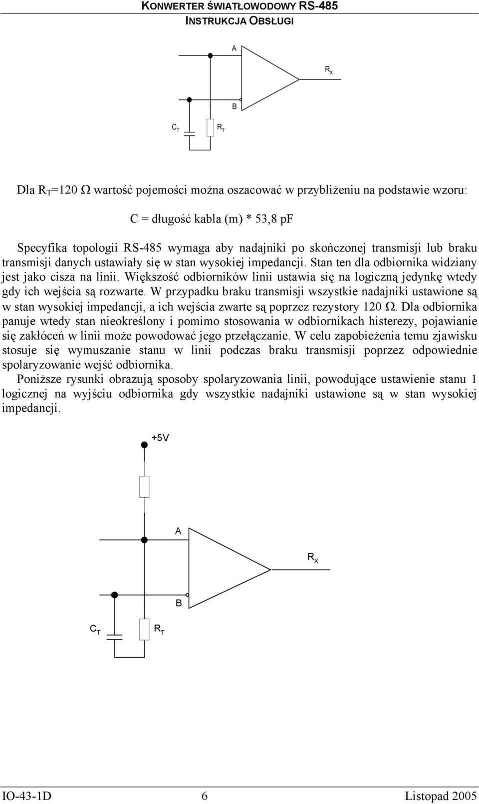 Większość odbiorników linii ustawia się na logiczną jedynkę wtedy gdy ich wejścia są rozwarte.