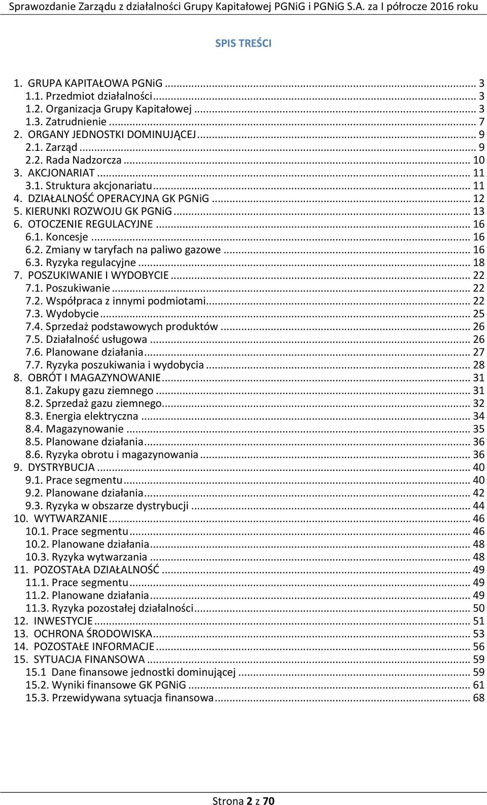 .. 16 6.3. Ryzyka regulacyjne... 18 7. POSZUKIWANIE I WYDOBYCIE... 22 7.1. Poszukiwanie... 22 7.2. Współpraca z innymi podmiotami... 22 7.3. Wydobycie... 25 7.4. Sprzedaż podstawowych produktów... 26 7.
