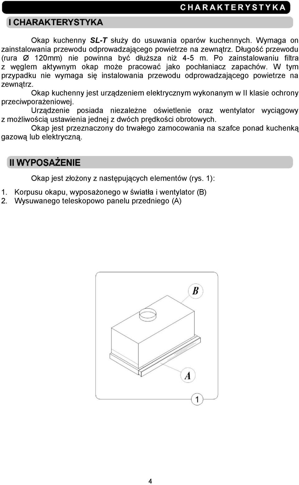 Okap kuchenny jest urządzeniem elektrycznym wykonanym w II klasie ochrony przeciwporażeniowej.