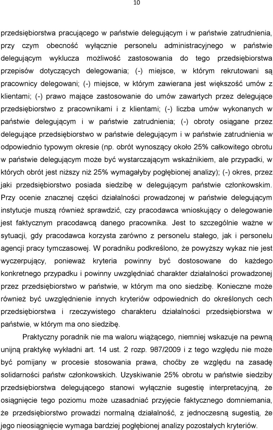 zastosowanie do umów zawartych przez delegujące przedsiębiorstwo z pracownikami i z klientami; (-) liczba umów wykonanych w państwie delegującym i w państwie zatrudnienia; (-) obroty osiągane przez