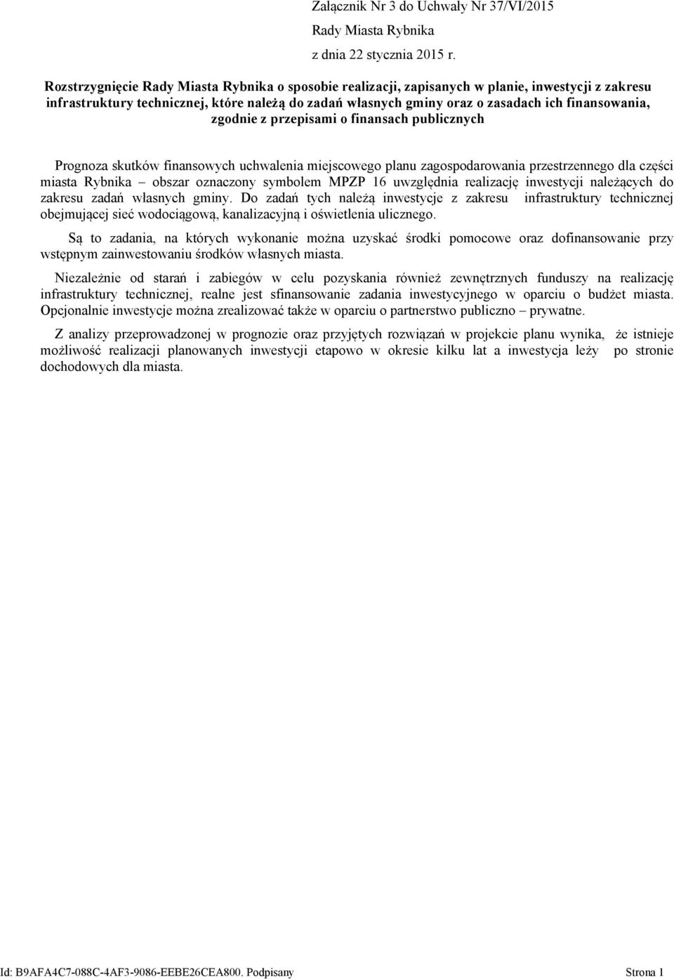 zgodnie z przepisami o finansach publicznych Prognoza skutków finansowych uchwalenia miejscowego planu zagospodarowania przestrzennego dla części miasta Rybnika obszar oznaczony symbolem MPZP 16