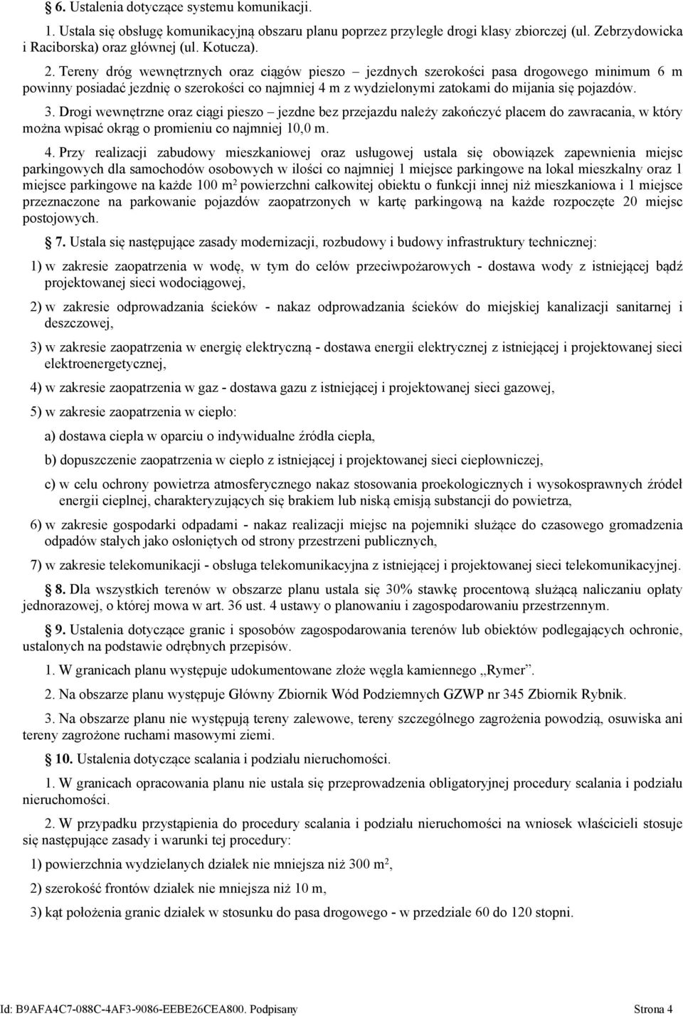 Drogi wewnętrzne oraz ciągi pieszo jezdne bez przejazdu należy zakończyć placem do zawracania, w który można wpisać okrąg o promieniu co najmniej 10,0 m. 4.
