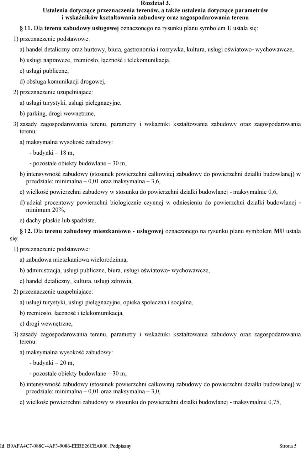 wychowawcze, b) usługi naprawcze, rzemiosło, łączność i telekomunikacja, c) usługi publiczne, d) obsługa komunikacji drogowej, 2) przeznaczenie uzupełniające: a) usługi turystyki, usługi