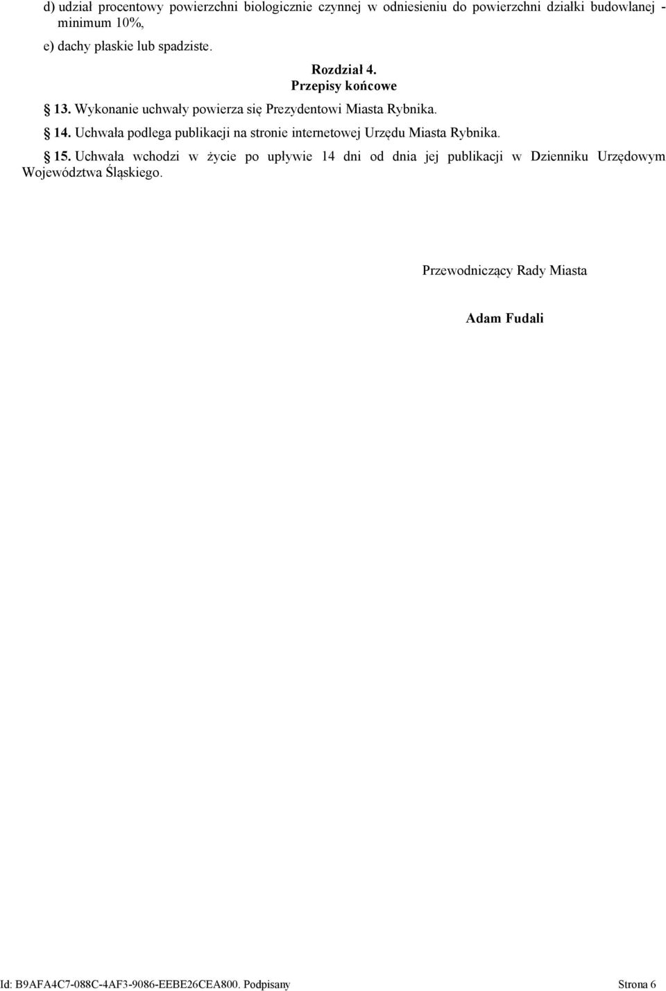 Uchwała podlega publikacji na stronie internetowej Urzędu Miasta Rybnika. 15.