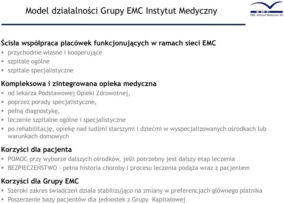 ludźmi starszymi i dziećmi w wyspecjalizowanych ośrodkach lub warunkach domowych Korzyści dla pacjenta POMOC przy wyborze dalszych ośrodków, jeśli potrzebny jest dalszy etap leczenia BEZPIECZEŃSTWO -