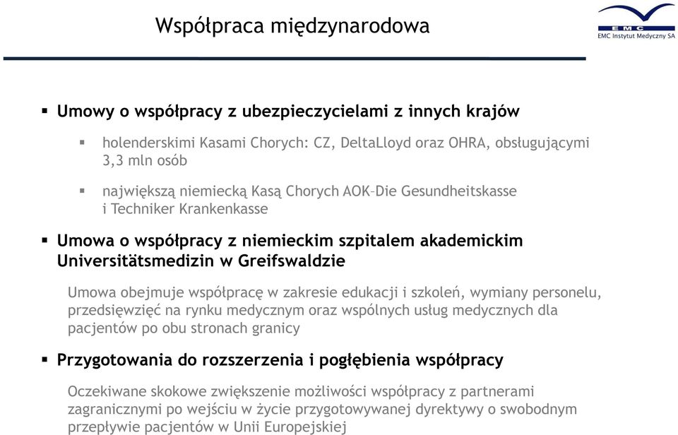 zakresie edukacji i szkoleń, wymiany personelu, przedsięwzięć na rynku medycznym oraz wspólnych usług medycznych dla pacjentów po obu stronach granicy Przygotowania do rozszerzenia i