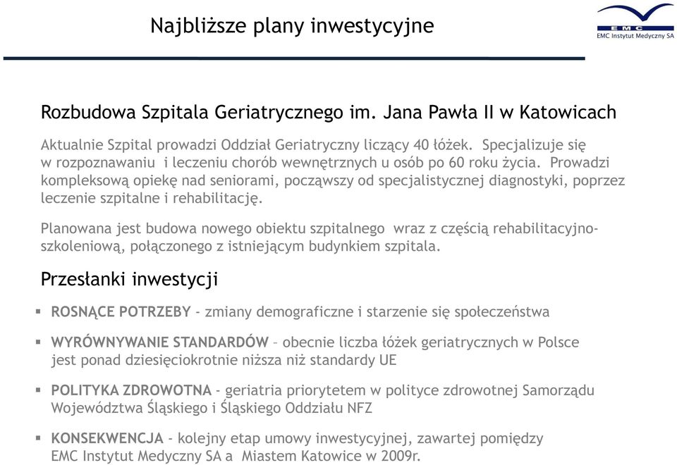 Prowadzi kompleksową opiekę nad seniorami, począwszy od specjalistycznej diagnostyki, poprzez leczenie szpitalne i rehabilitację.
