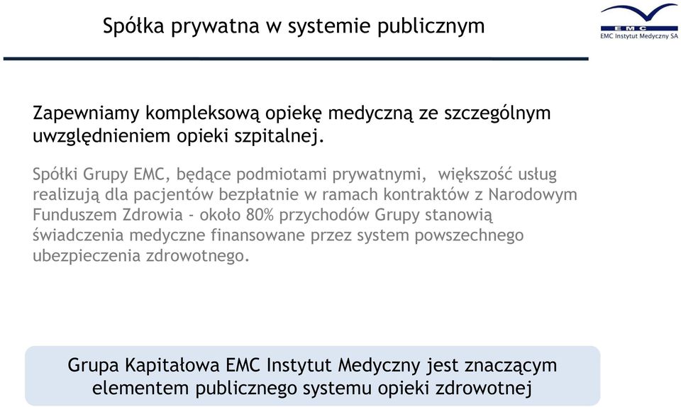 Narodowym Funduszem Zdrowia - około 80% przychodów Grupy stanowią świadczenia medyczne finansowane przez system powszechnego