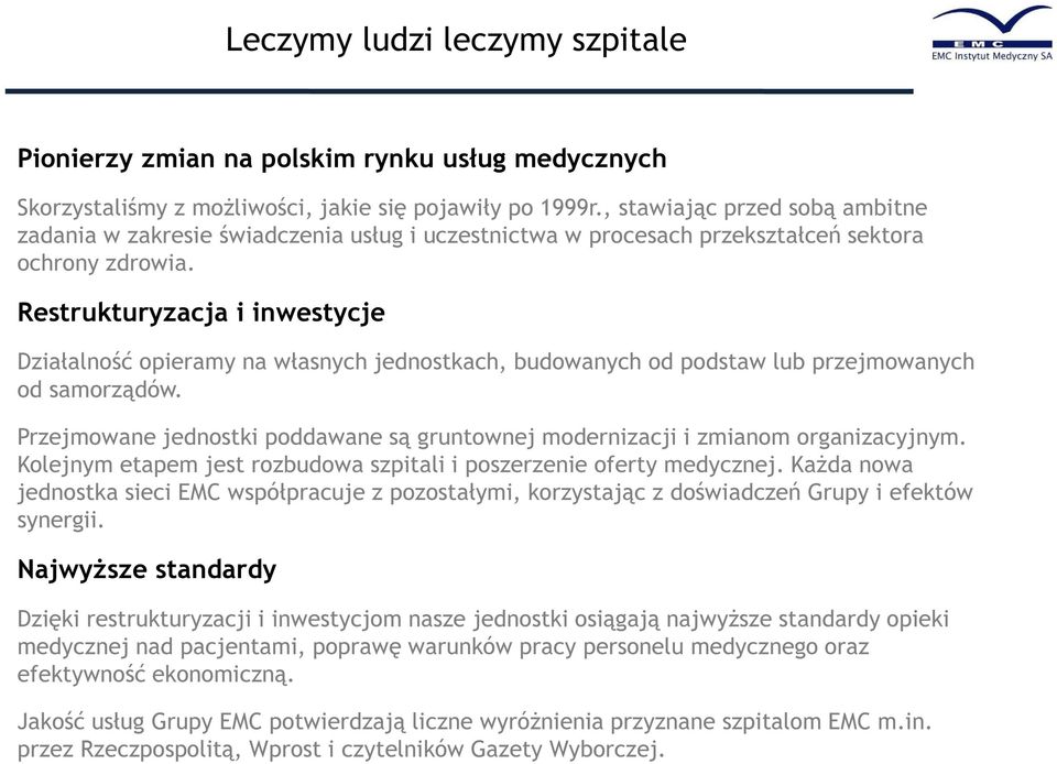 Restrukturyzacja i inwestycje Działalność opieramy na własnych jednostkach, budowanych od podstaw lub przejmowanych od samorządów.