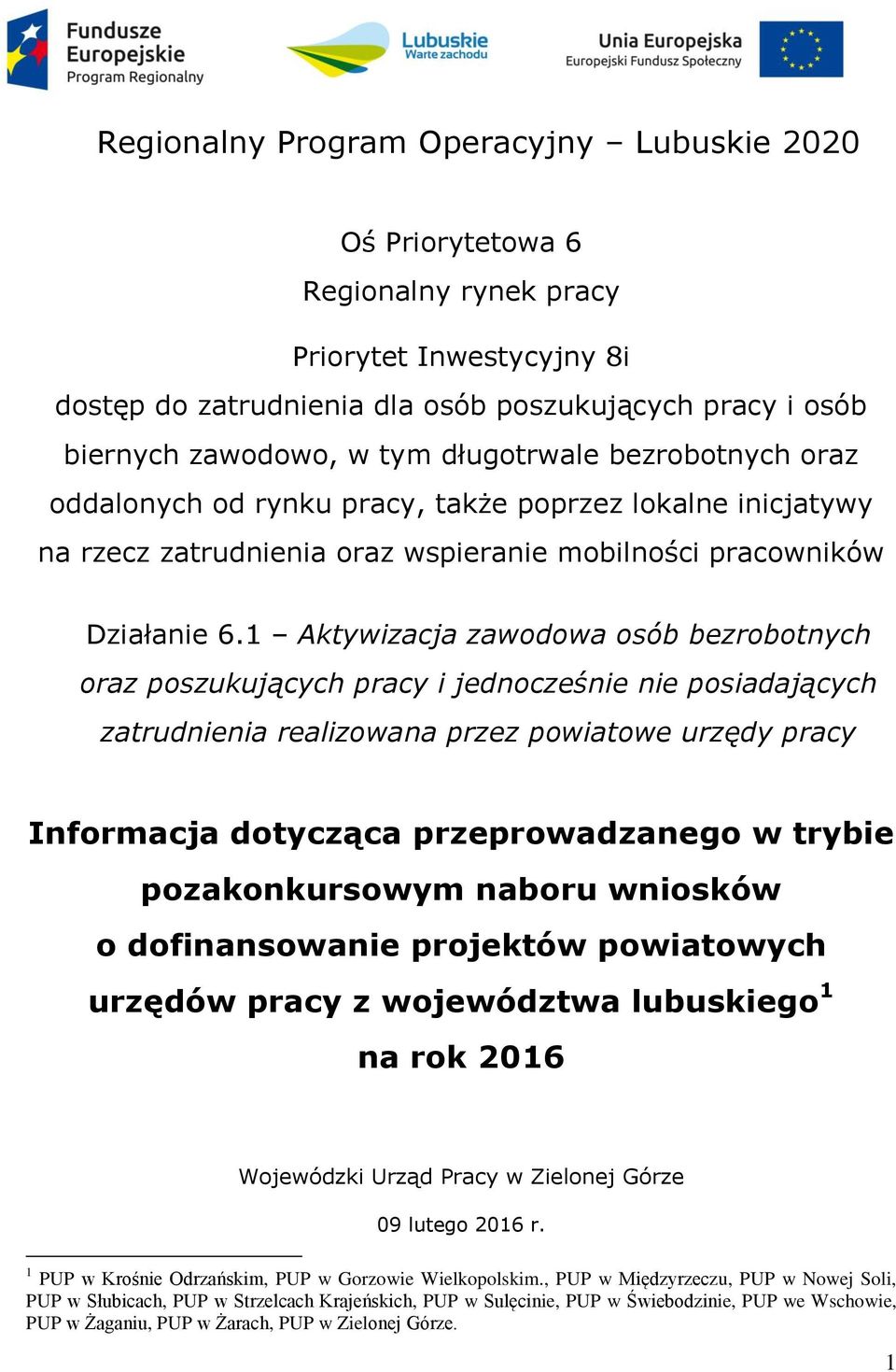1 Aktywizacja zawodowa osób bezrobotnych oraz poszukujących pracy i jednocześnie nie posiadających zatrudnienia realizowana przez powiatowe urzędy pracy Informacja dotycząca przeprowadzanego w trybie