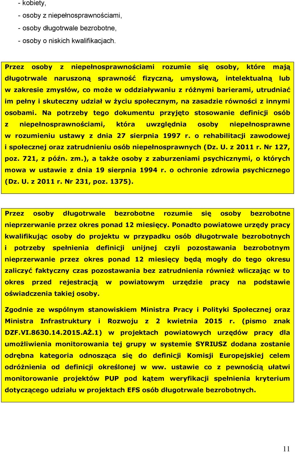 barierami, utrudniać im pełny i skuteczny udział w życiu społecznym, na zasadzie równości z innymi osobami.