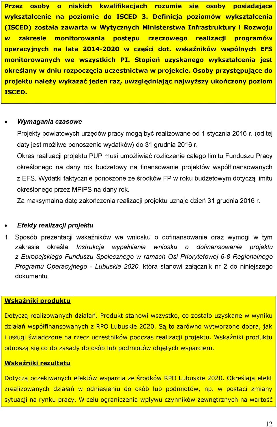 2014-2020 w części dot. wskaźników wspólnych EFS monitorowanych we wszystkich PI. Stopień uzyskanego wykształcenia jest określany w dniu rozpoczęcia uczestnictwa w projekcie.