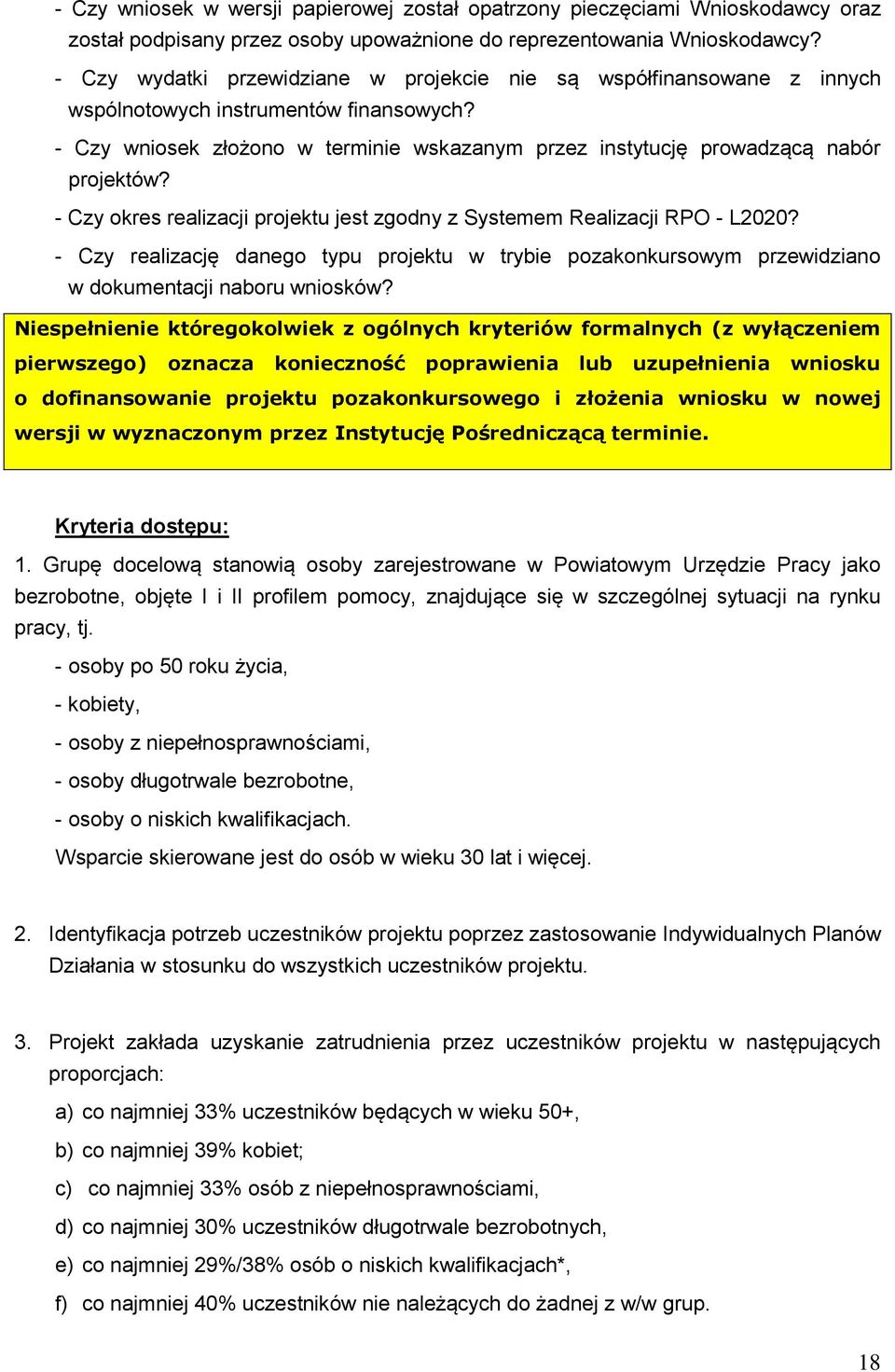 - Czy okres realizacji projektu jest zgodny z Systemem Realizacji RPO - L2020? - Czy realizację danego typu projektu w trybie pozakonkursowym przewidziano w dokumentacji naboru wniosków?