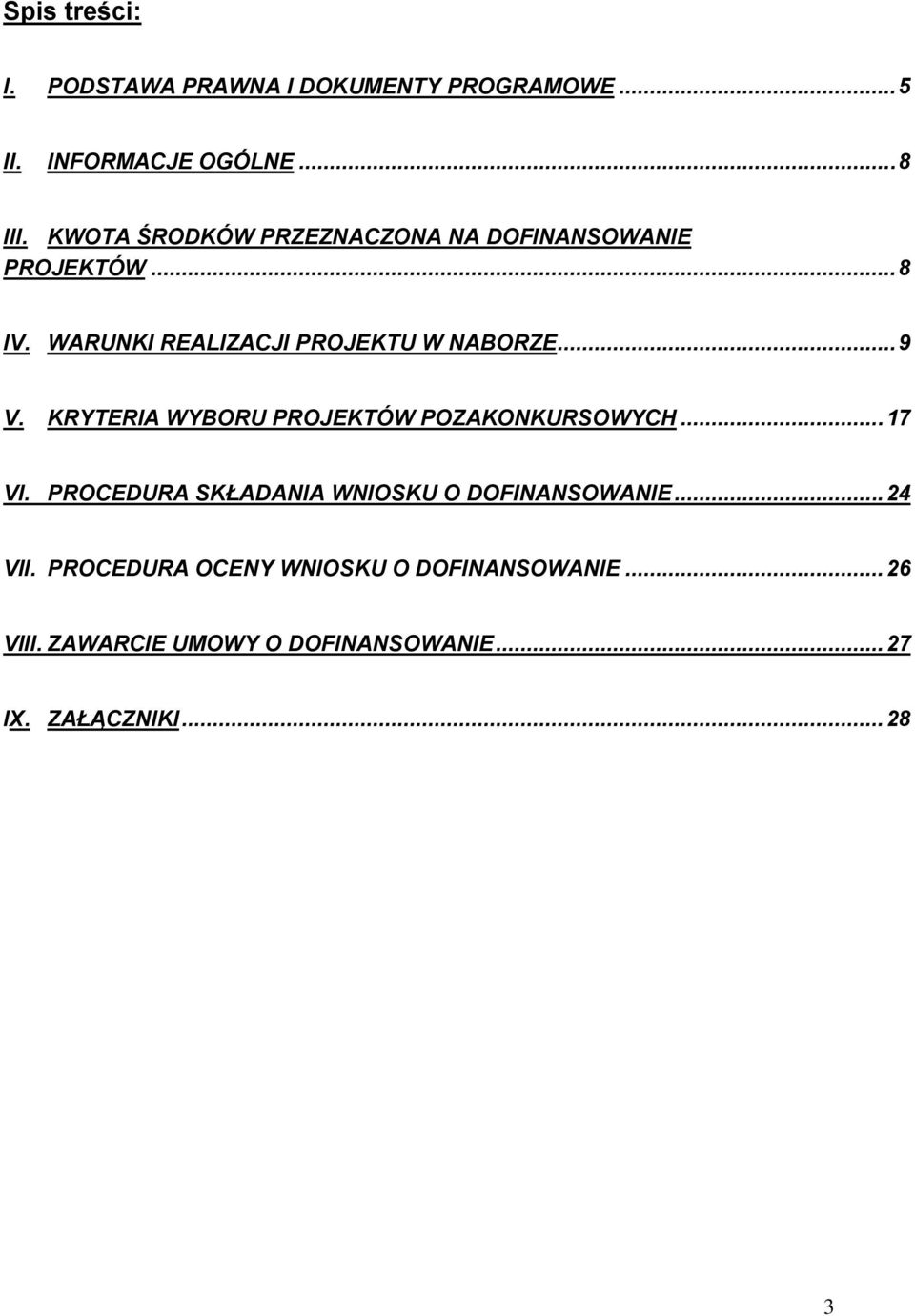.. 9 V. KRYTERIA WYBORU PROJEKTÓW POZAKONKURSOWYCH... 17 VI. PROCEDURA SKŁADANIA WNIOSKU O DOFINANSOWANIE.