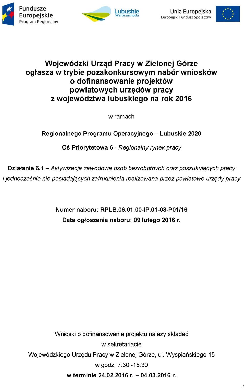 1 Aktywizacja zawodowa osób bezrobotnych oraz poszukujących pracy i jednocześnie nie posiadających zatrudnienia realizowana przez powiatowe urzędy pracy Numer naboru: RPLB.06.01.