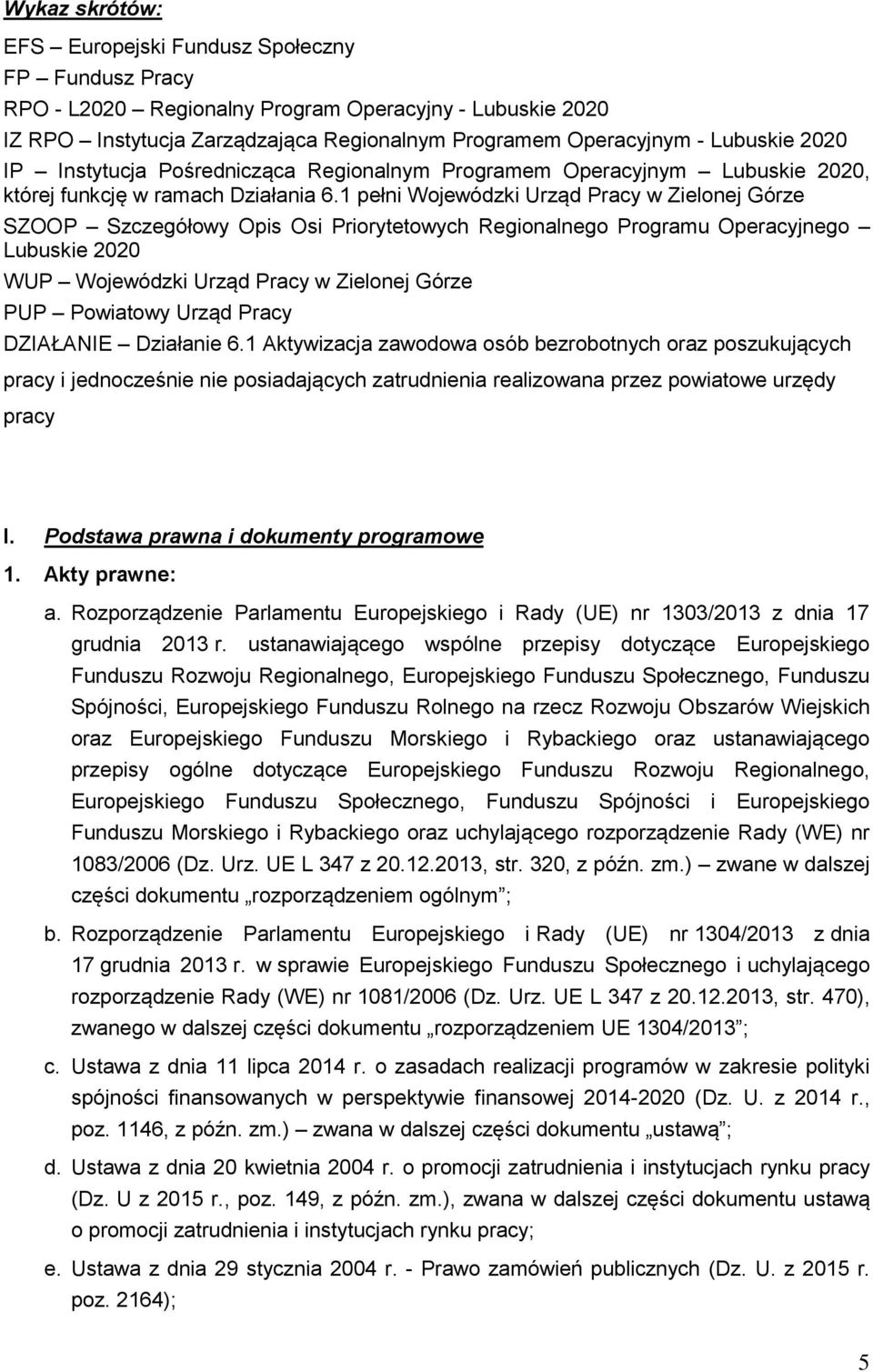 1 pełni Wojewódzki Urząd Pracy w Zielonej Górze SZOOP Szczegółowy Opis Osi Priorytetowych Regionalnego Programu Operacyjnego Lubuskie 2020 WUP Wojewódzki Urząd Pracy w Zielonej Górze PUP Powiatowy