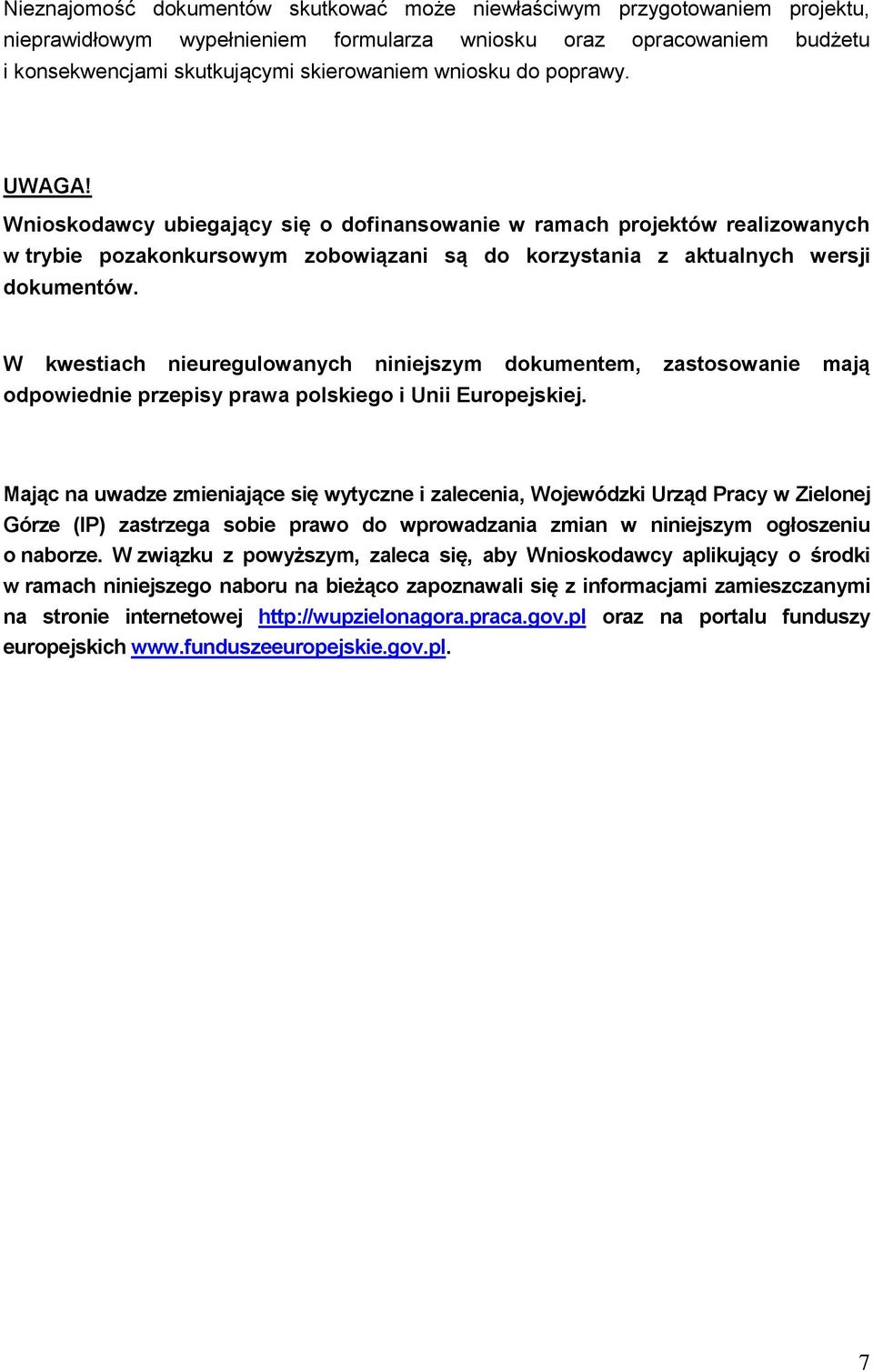 W kwestiach nieuregulowanych niniejszym dokumentem, zastosowanie mają odpowiednie przepisy prawa polskiego i Unii Europejskiej.