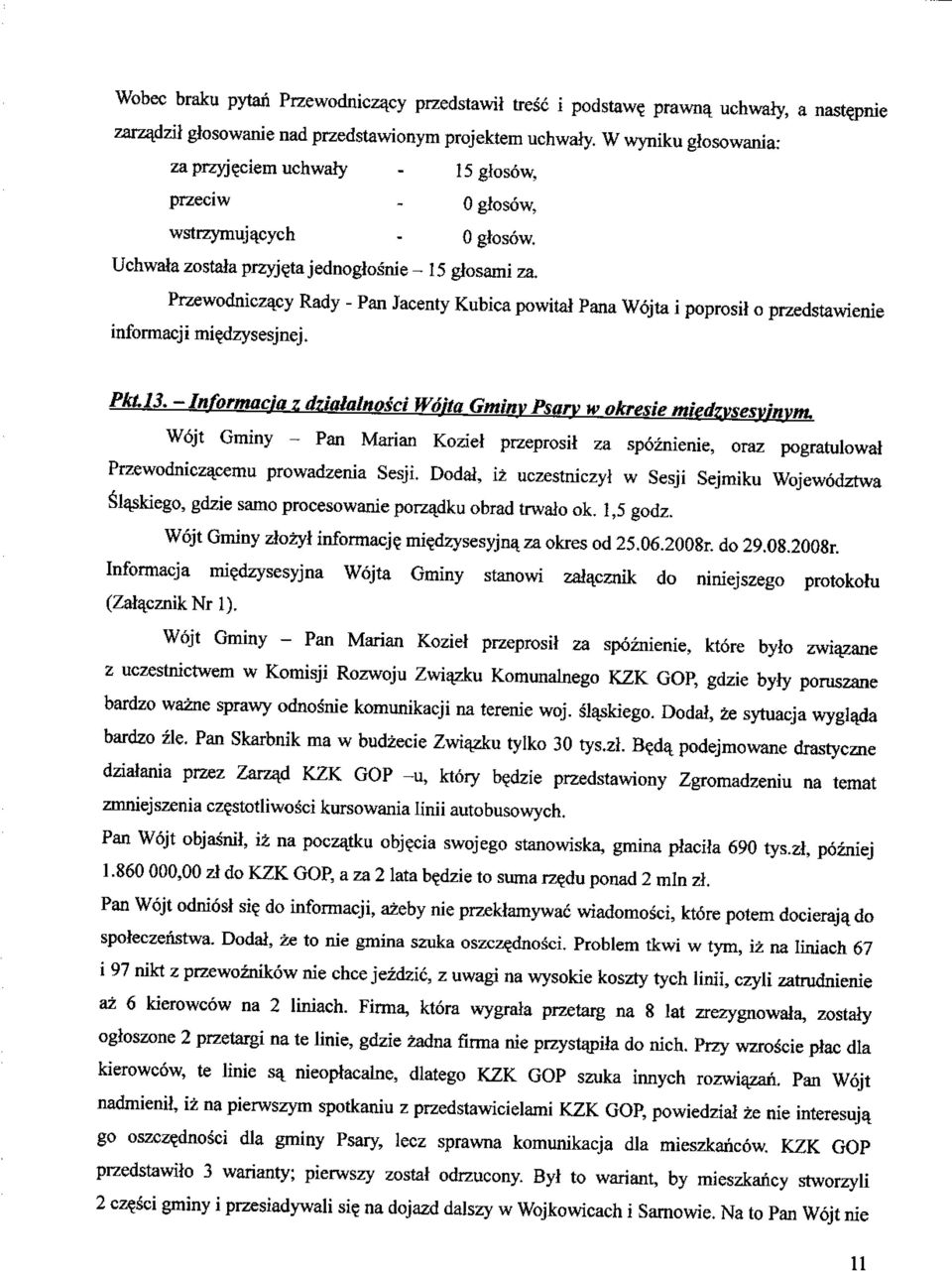 Przewodniczacy Rady - Pan Jacenty Kubica powital Pana Wojta i poprosil o przedstawienie infonnacji miedzysesjnej. PkL 13. - Informacfa z dzialalnosci Woita Gminv Psarv w nkresie mi^vsesvfnvm.