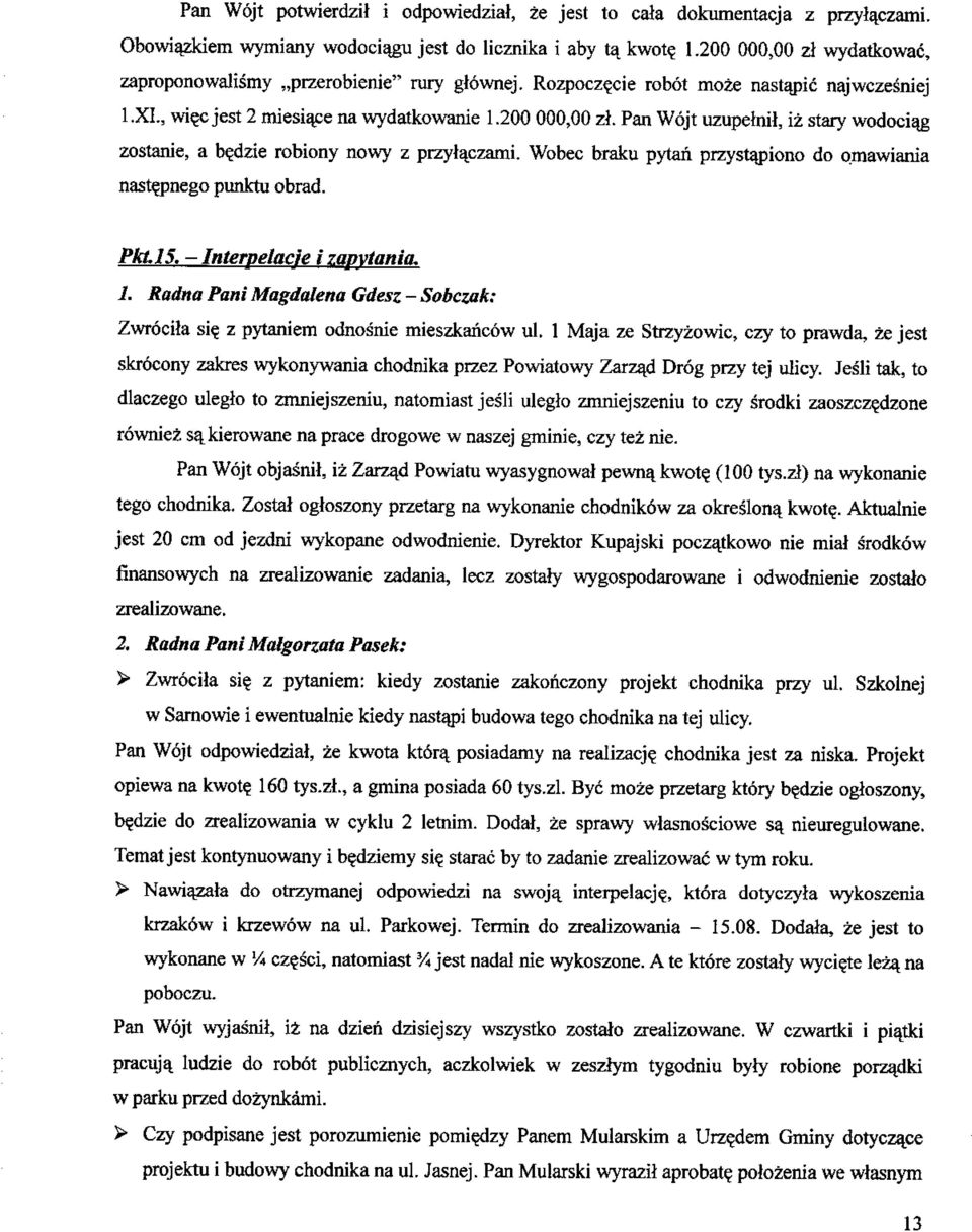 dzie robiony nowy z przyt^czami. Wobec braku pytan przystapiono do omawiania nastejmego punktu obrad. Pktl5. - Interpelacje izapvtania. 1. Radna Pani Magdalena Gdesz - Sobczak: Zwrocila si?
