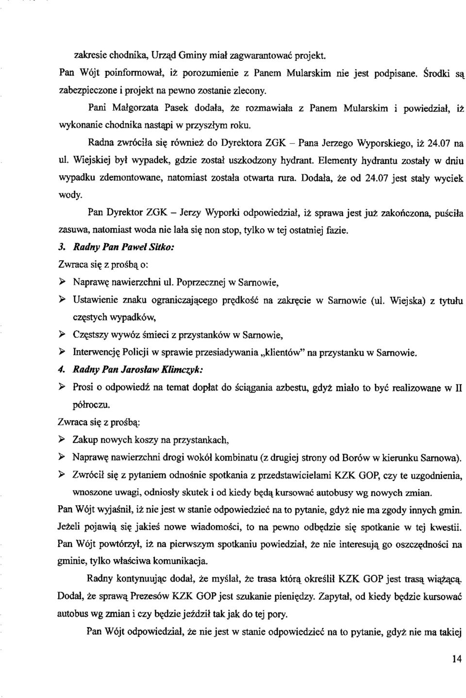 rowniez do Dyrektora ZGK - Pana Jerzego Wyporskiego, iz 24.07 na ul. Wiejskiej byt wypadek, gdzie zostal uszkodzony hydrant.