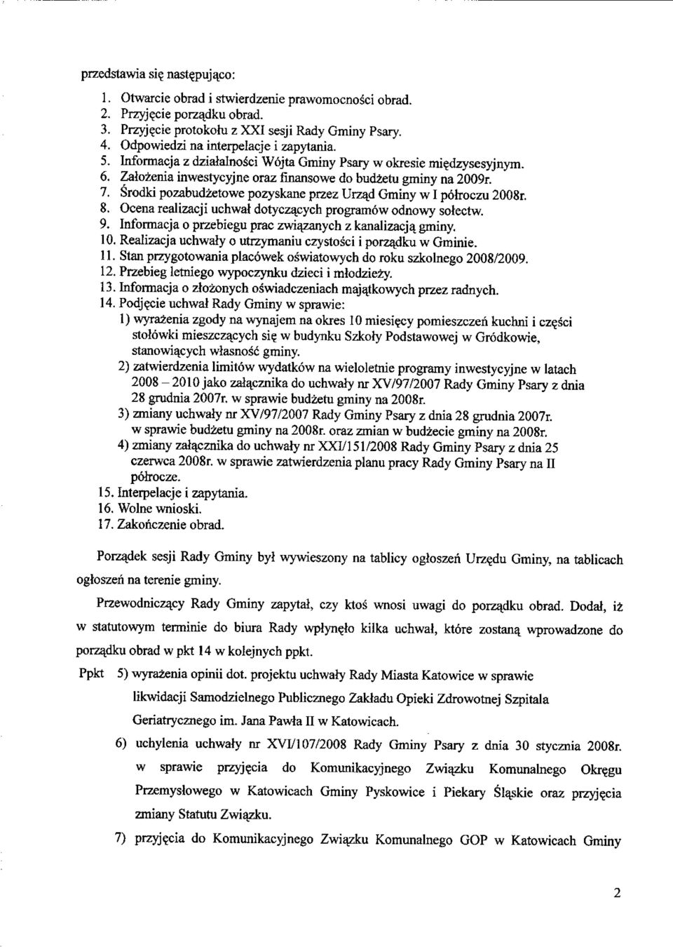 Srodki pozabudzetowe pozyskane przez Urzad Gminy w I potroczu 2008r. 8. Ocena realizacji uchwal dotyczacych programow odnowy sotectw. 9. Informacja o przebiegu prac zwiazanych z kanalizacja. gminy.