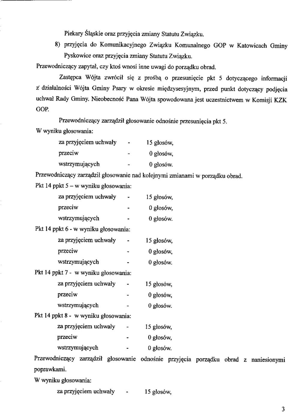 z prosba^ o przesurriecie pkt 5 dotyczacego informacji z dzialalnosci Wojta Gminy Psary w okresie miedzysesyjnym, przed punkt dotyczacy podjecia uchwal Rady Gminy.