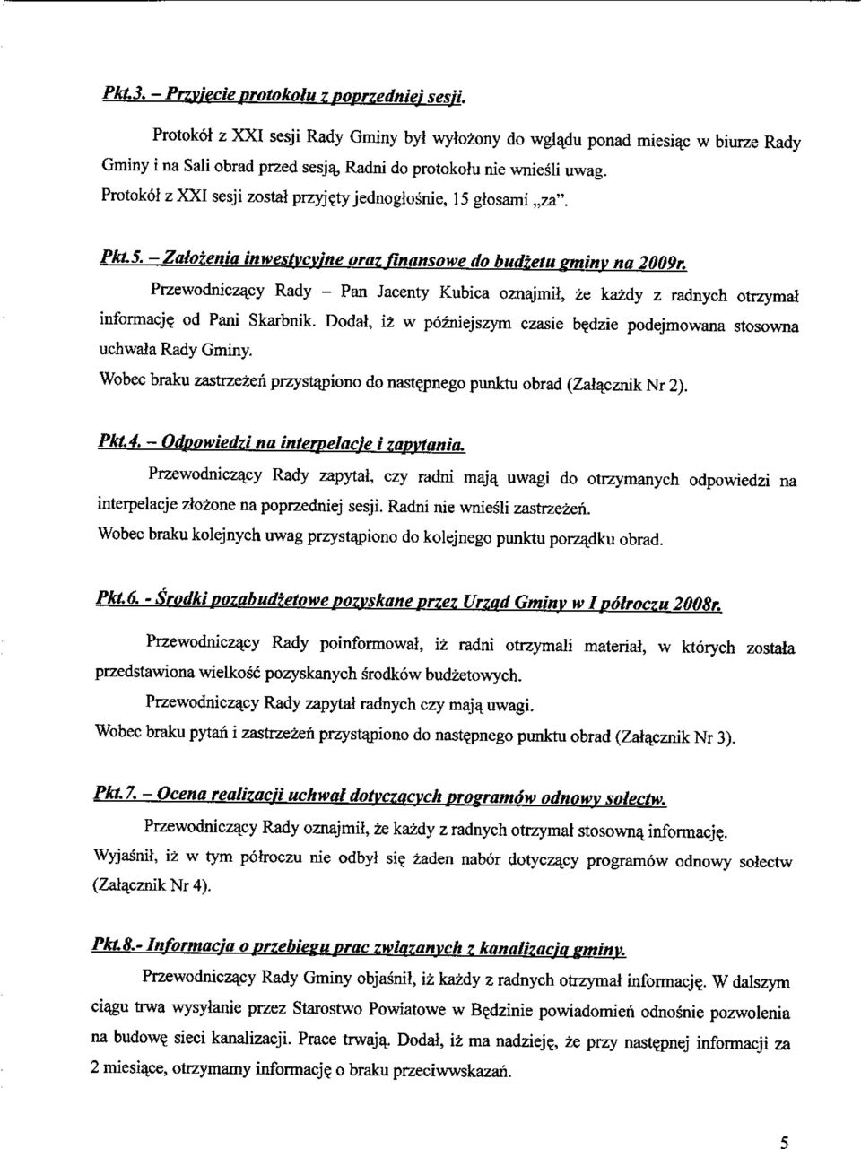 - Zatoienia inwestvcvine oraz flnansowe do budzetu eminv na 2009r. Przewodniczacy Rady - Pan Jacenty Kubica oznajmil, ze kazdy z radnych otrzymal informacje. od Pani Skarbnik.