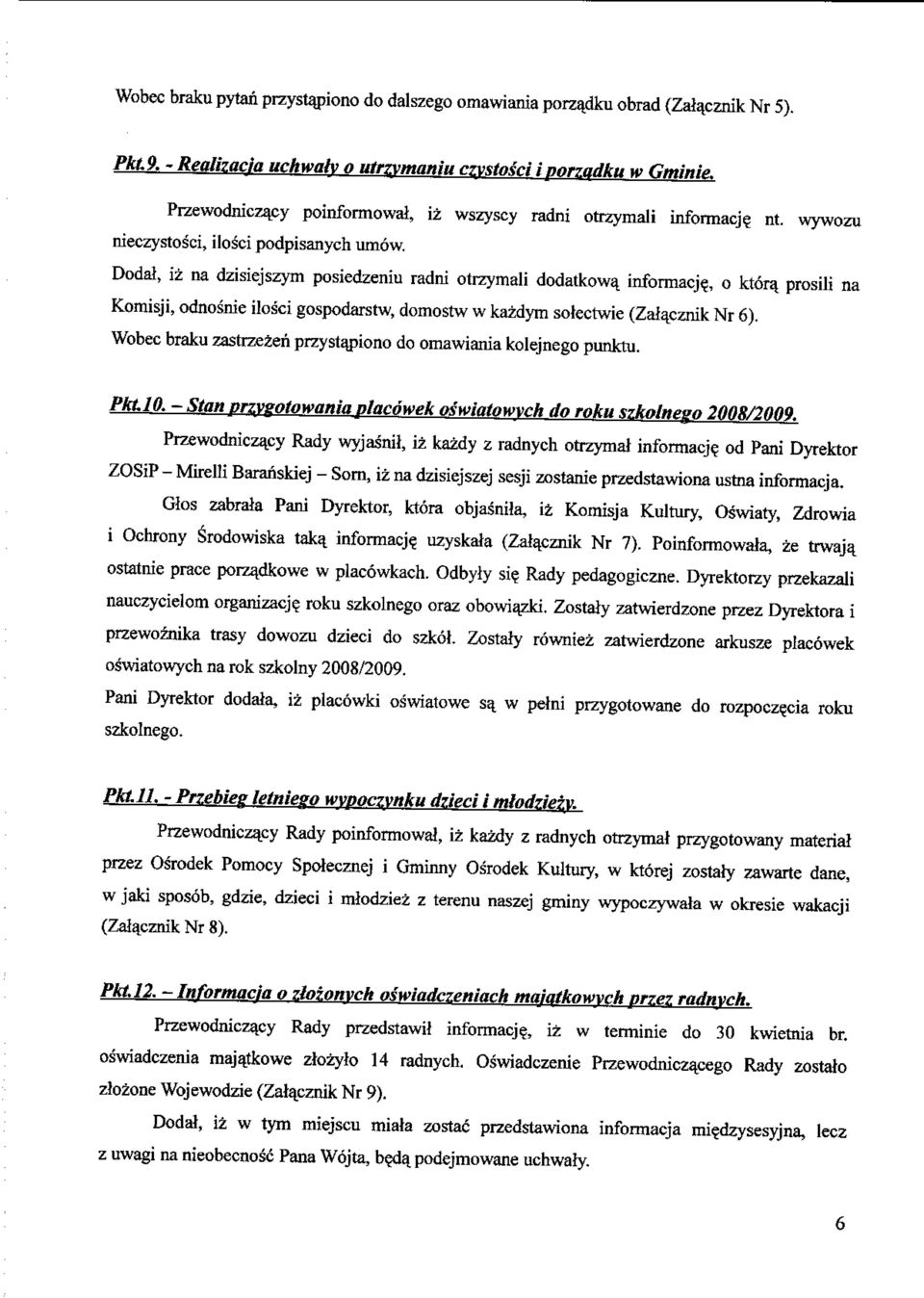 Wobec braku zastrzezeri przystajiiono do omawiania kolejnego punktu. PktlO. - Stan przygotowaniaptacowek oswiatowvch do roku szkolneea 2008/2009.