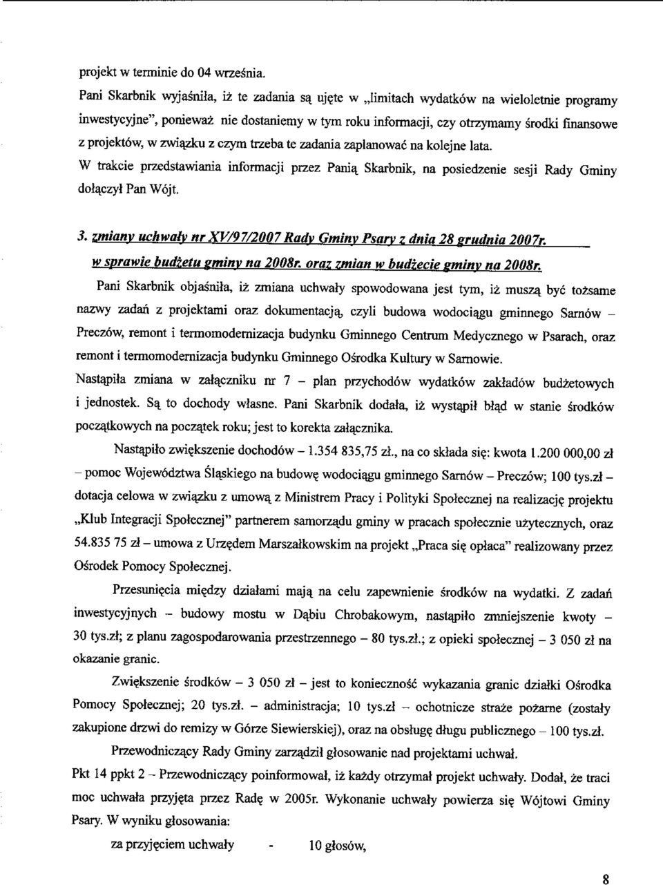 w zwiazku z czym trzeba te zadania zaplanowac na kolejne lata. W trakcie przedstawiania informacji przez Pania, Skarbnik, na posiedzenie sesji Rady Gminy dotaczyl Pan Wojt. 3.
