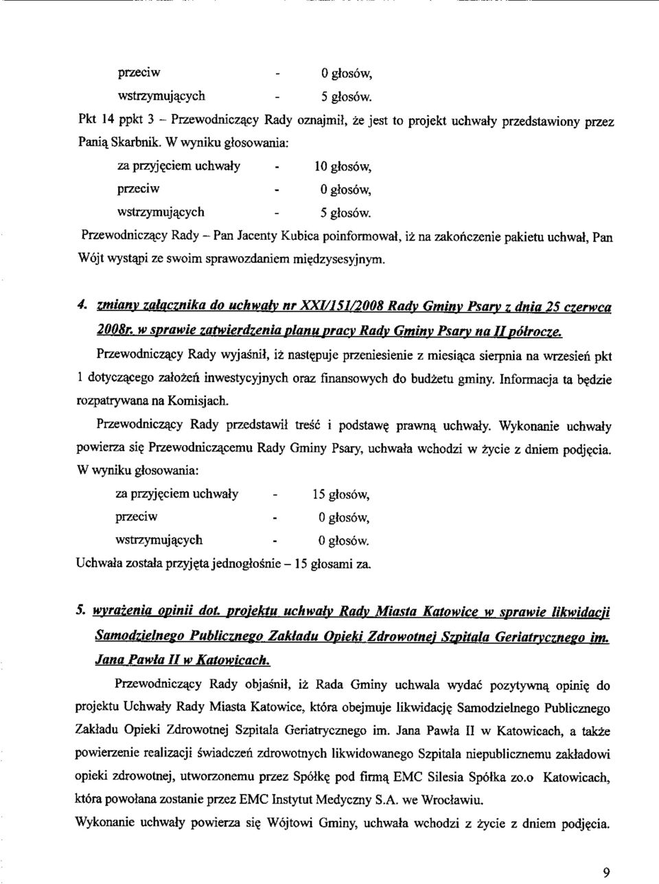 Przewodniczacy Rady - Pan Jacenty Kubica poinformowal, iz na zakonczenie pakietu uchwat, Pan Wojt wystapi ze swoim sprawozdaniem miedzysesyjnym. 4.