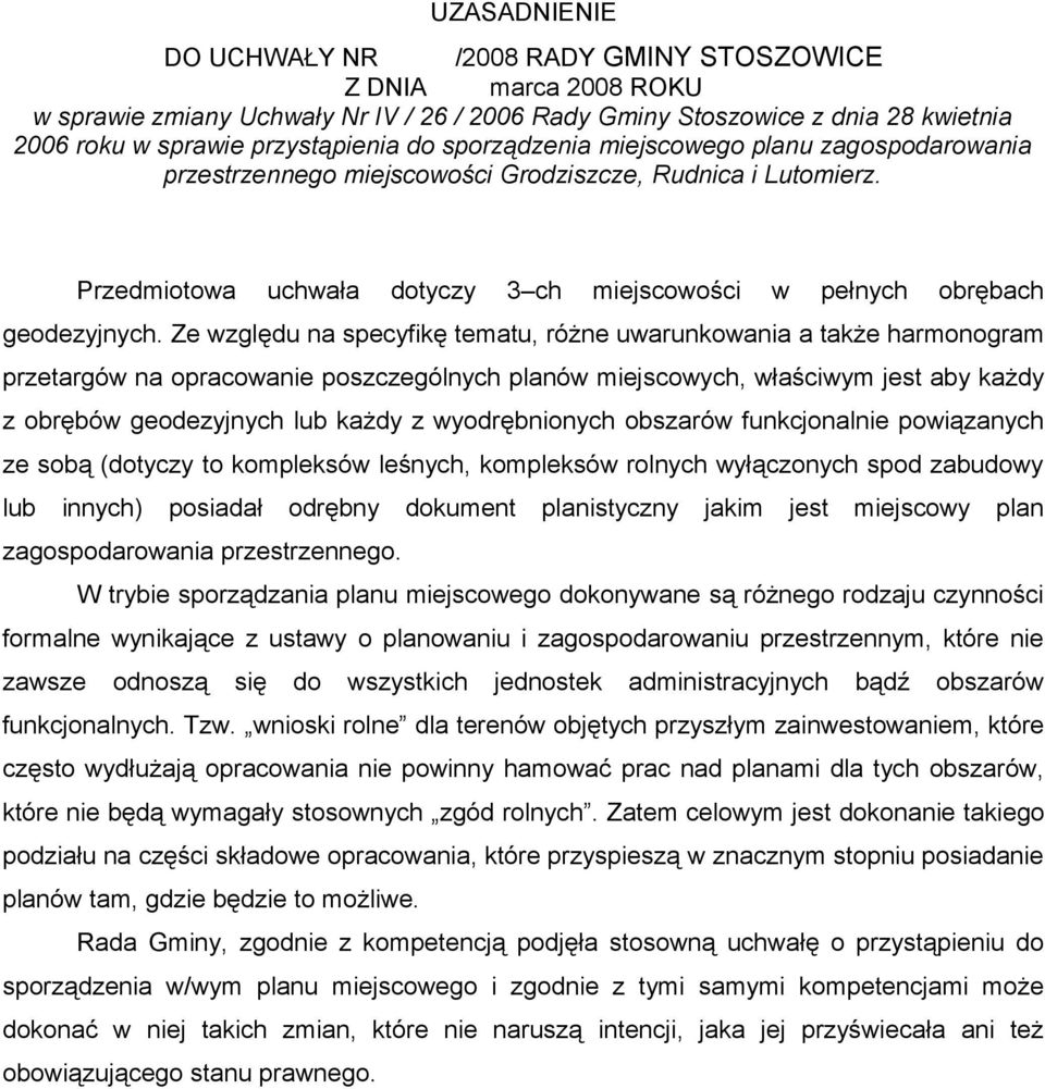 Ze względu na specyfikę tematu, różne uwarunkowania a także harmonogram przetargów na opracowanie poszczególnych planów miejscowych, właściwym jest aby każdy z obrębów geodezyjnych lub każdy z