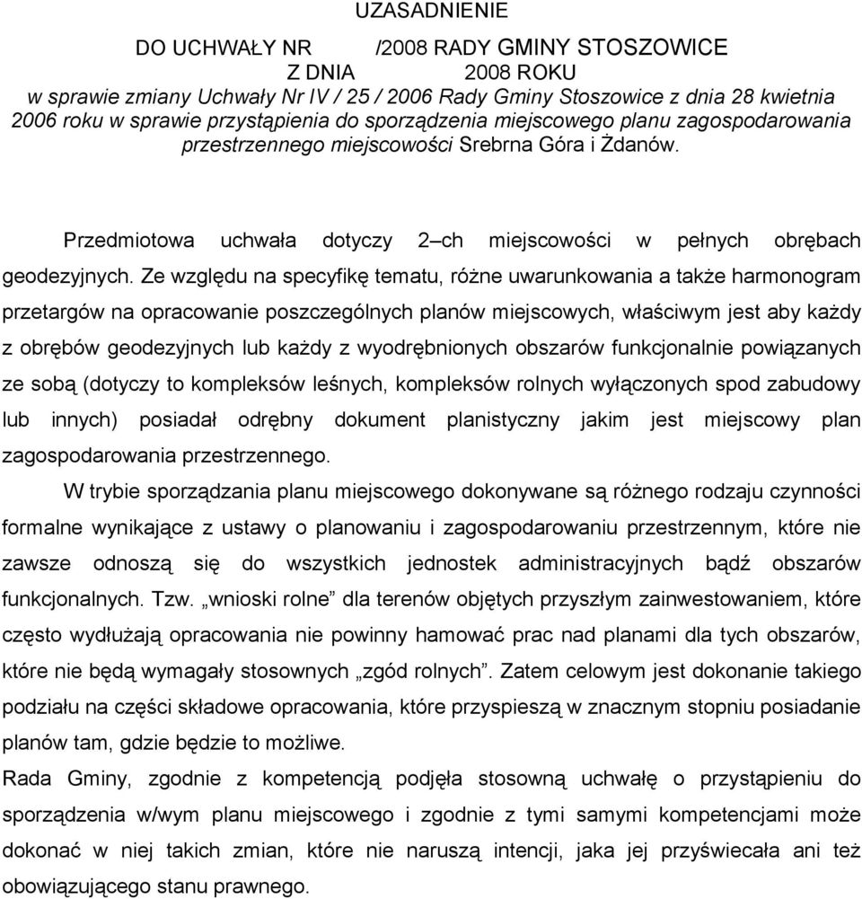 Ze względu na specyfikę tematu, różne uwarunkowania a także harmonogram przetargów na opracowanie poszczególnych planów miejscowych, właściwym jest aby każdy z obrębów geodezyjnych lub każdy z