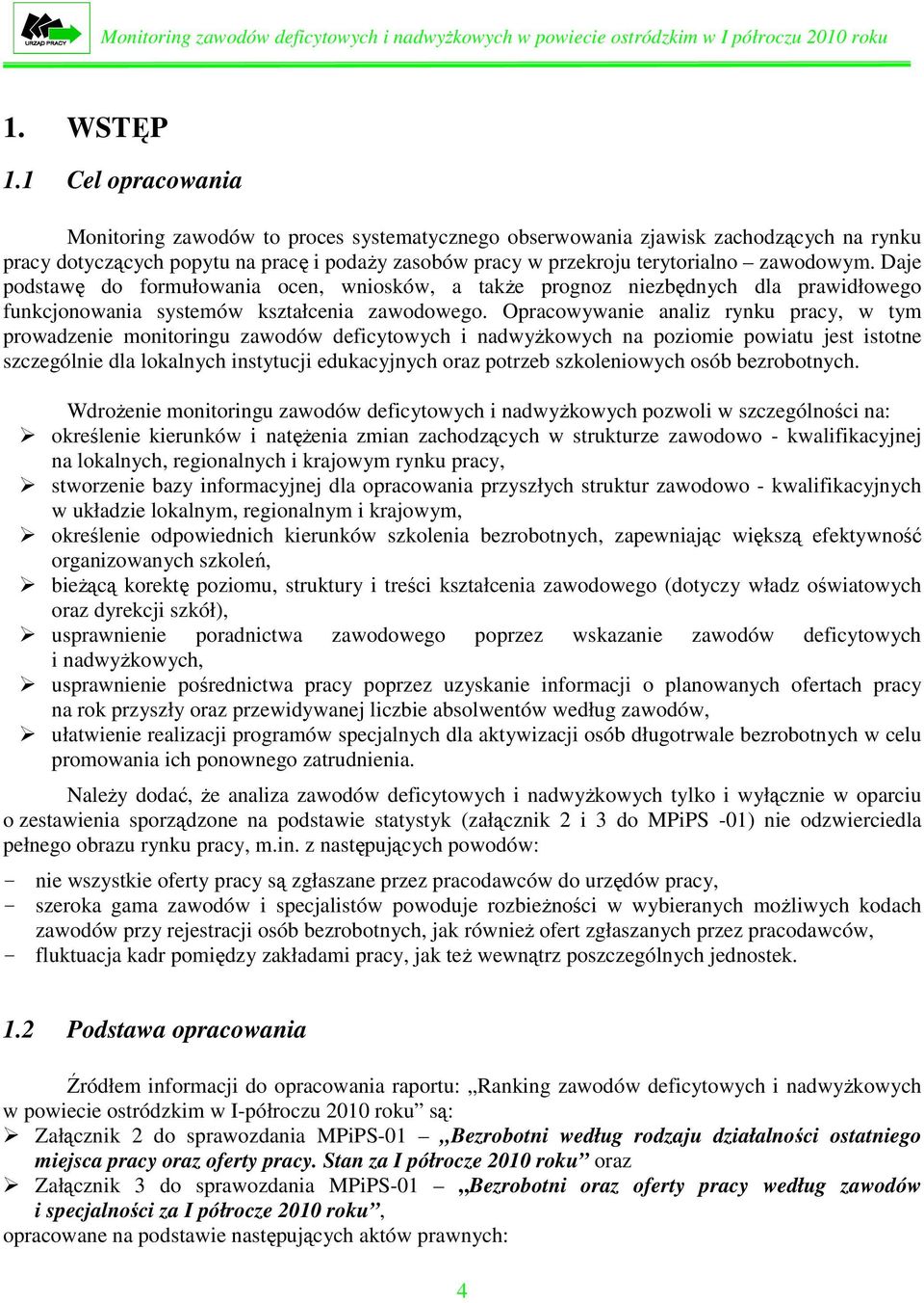 Daje podstawę do formułowania ocen, wniosów, a taŝe prognoz niezbędnych dla prawidłowego funcjonowania systemów ształcenia zawodowego.