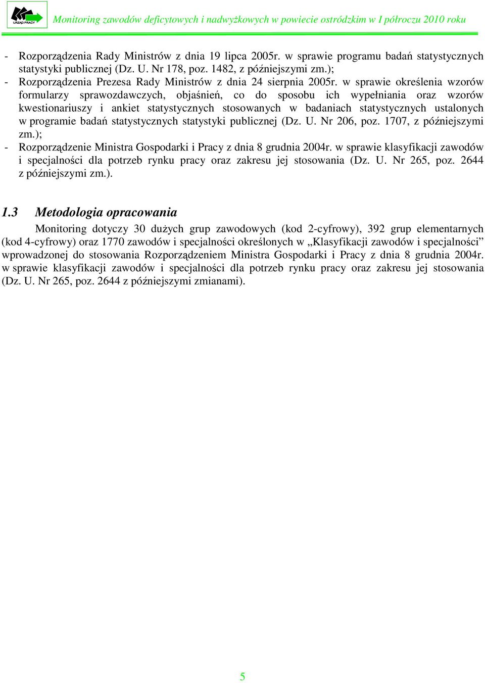 w sprawie oreślenia wzorów formularzy sprawozdawczych, objaśnień, co do sposobu ich wypełniania oraz wzorów westionariuszy i aniet statystycznych stosowanych w badaniach statystycznych ustalonych w