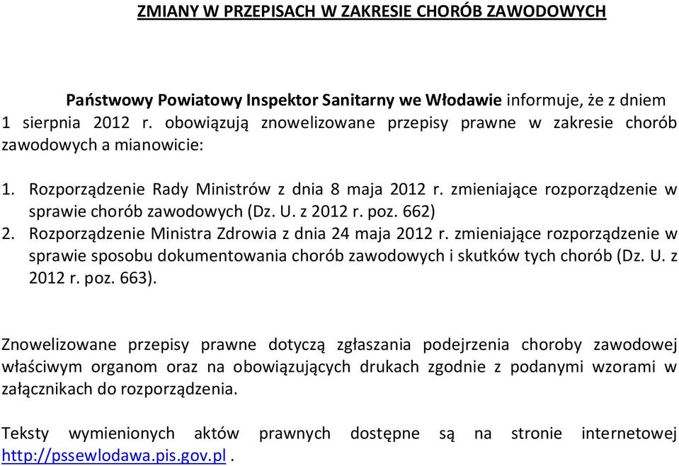 U. z 2012 r. poz. 662) 2. Rozporządzenie Ministra Zdrowia z dnia 24 maja 2012 r. zmieniające rozporządzenie w sprawie sposobu dokumentowania chorób zawodowych i skutków tych chorób (Dz. U. z 2012 r. poz. 663).