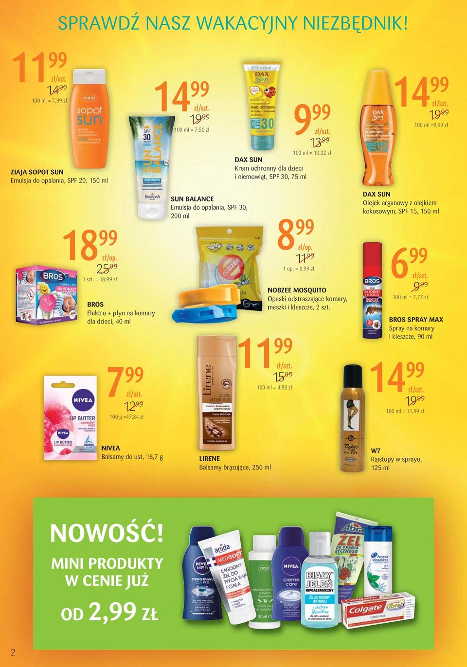 1 szt. = 18,99 zł BROS Elektro + płyn na komary dla dzieci, 40 ml 100 g =47,84 zł SUN BALANCE Emulsja do opalania, SPF 30, 200 ml 1 op.