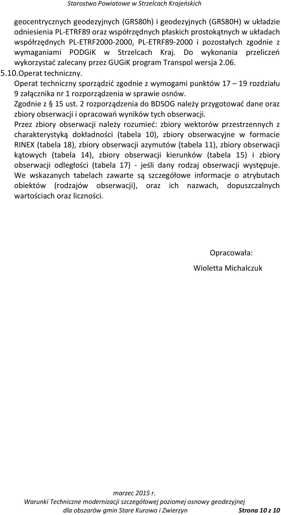 Operat techniczny sporządzić zgodnie z wymogami punktów 17 19 rozdziału 9 załącznika nr 1 rozporządzenia w sprawie osnów. Zgodnie z 15 ust.
