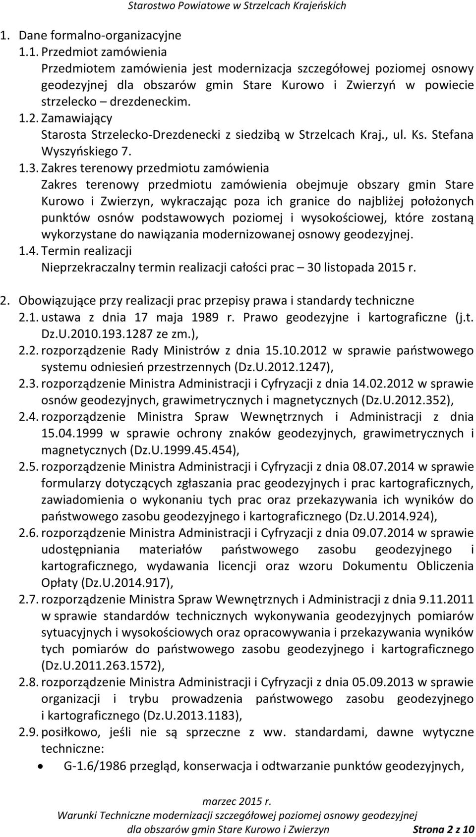 Zakres terenowy przedmiotu zamówienia Zakres terenowy przedmiotu zamówienia obejmuje obszary gmin Stare Kurowo i Zwierzyn, wykraczając poza ich granice do najbliżej położonych punktów osnów