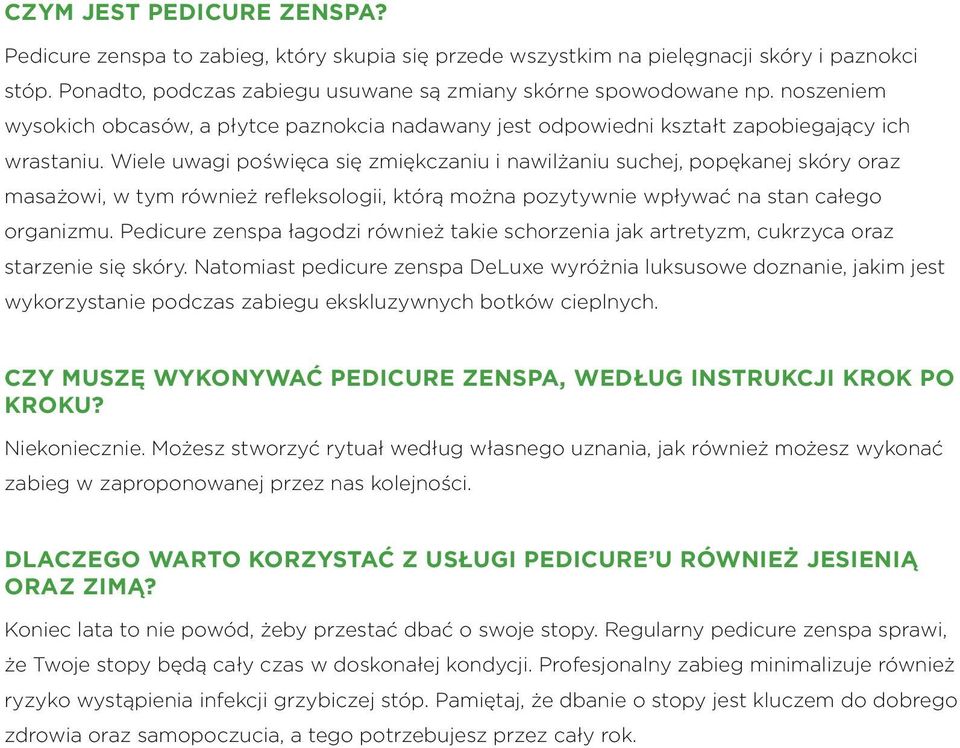 Wiele uwagi poświęca się zmiękczaniu i nawilżaniu suchej, popękanej skóry oraz masażowi, w tym również refleksologii, którą można pozytywnie wpływać na stan całego organizmu.