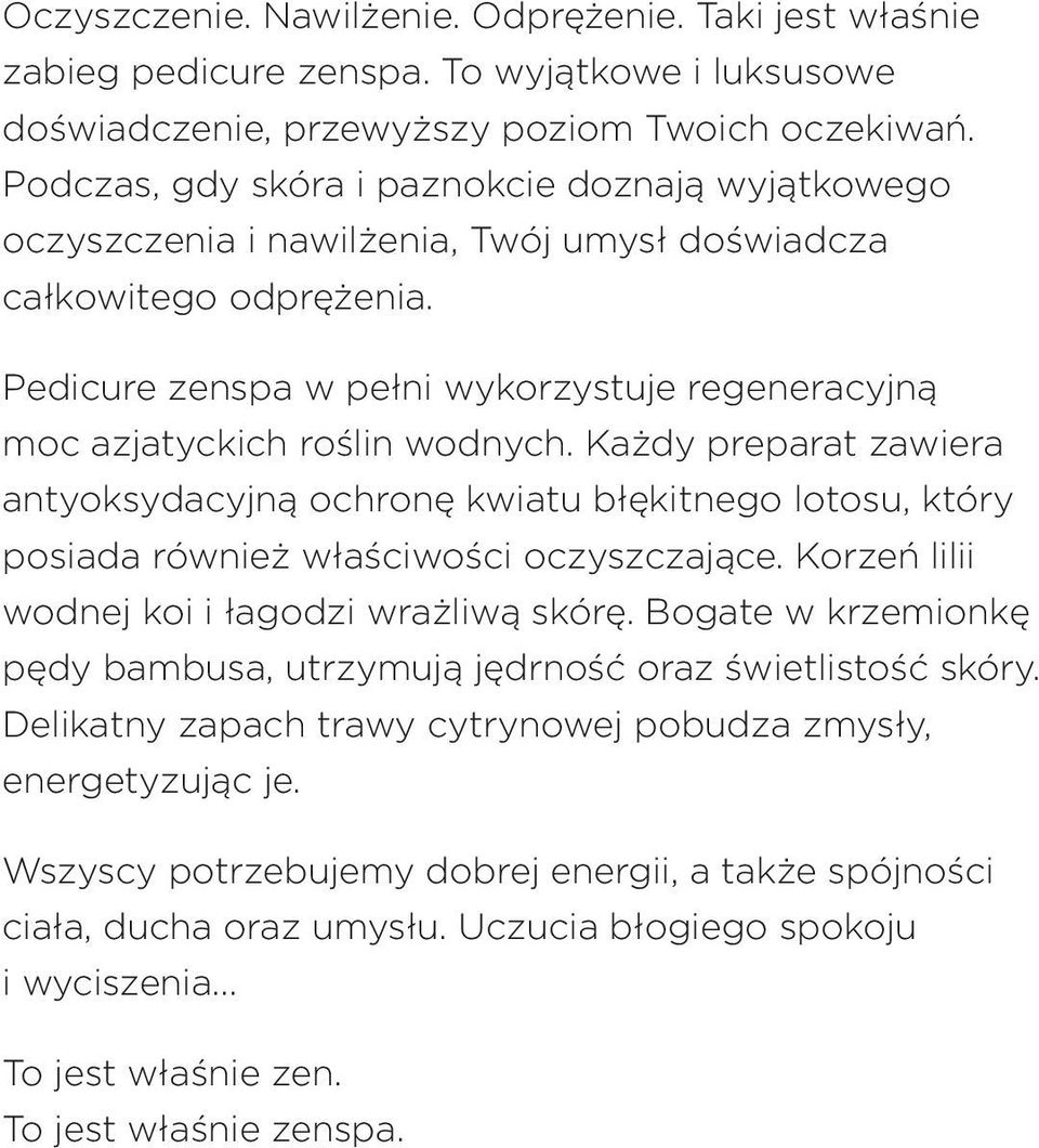 Pedicure zenspa w pełni wykorzystuje regeneracyjną moc azjatyckich roślin wodnych.