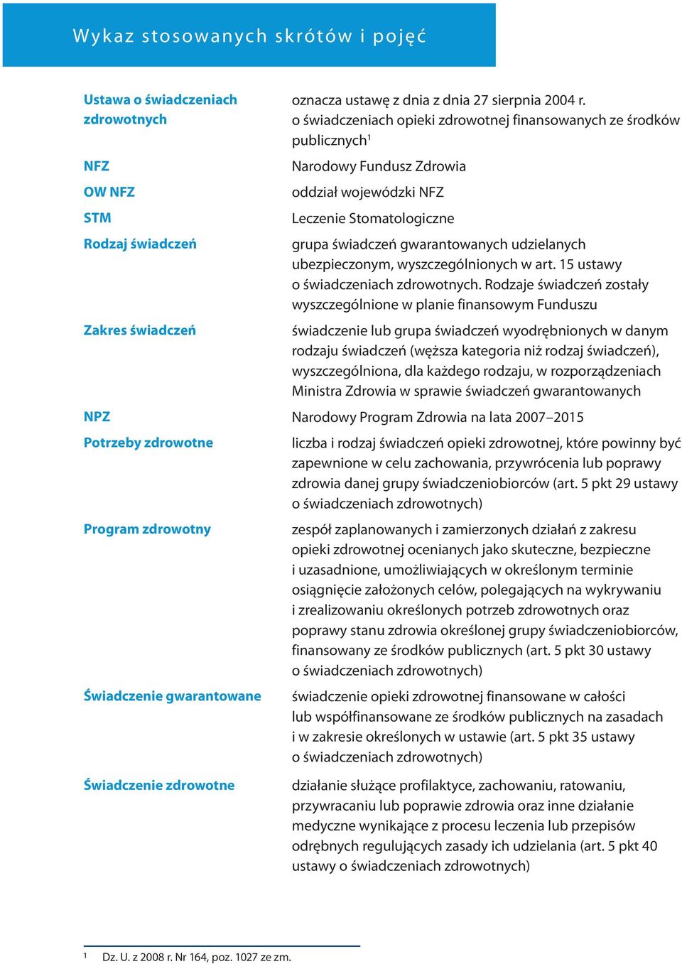 ubezpieczonym, wyszczególnionych w art. 15 ustawy o świadczeniach zdrowotnych.