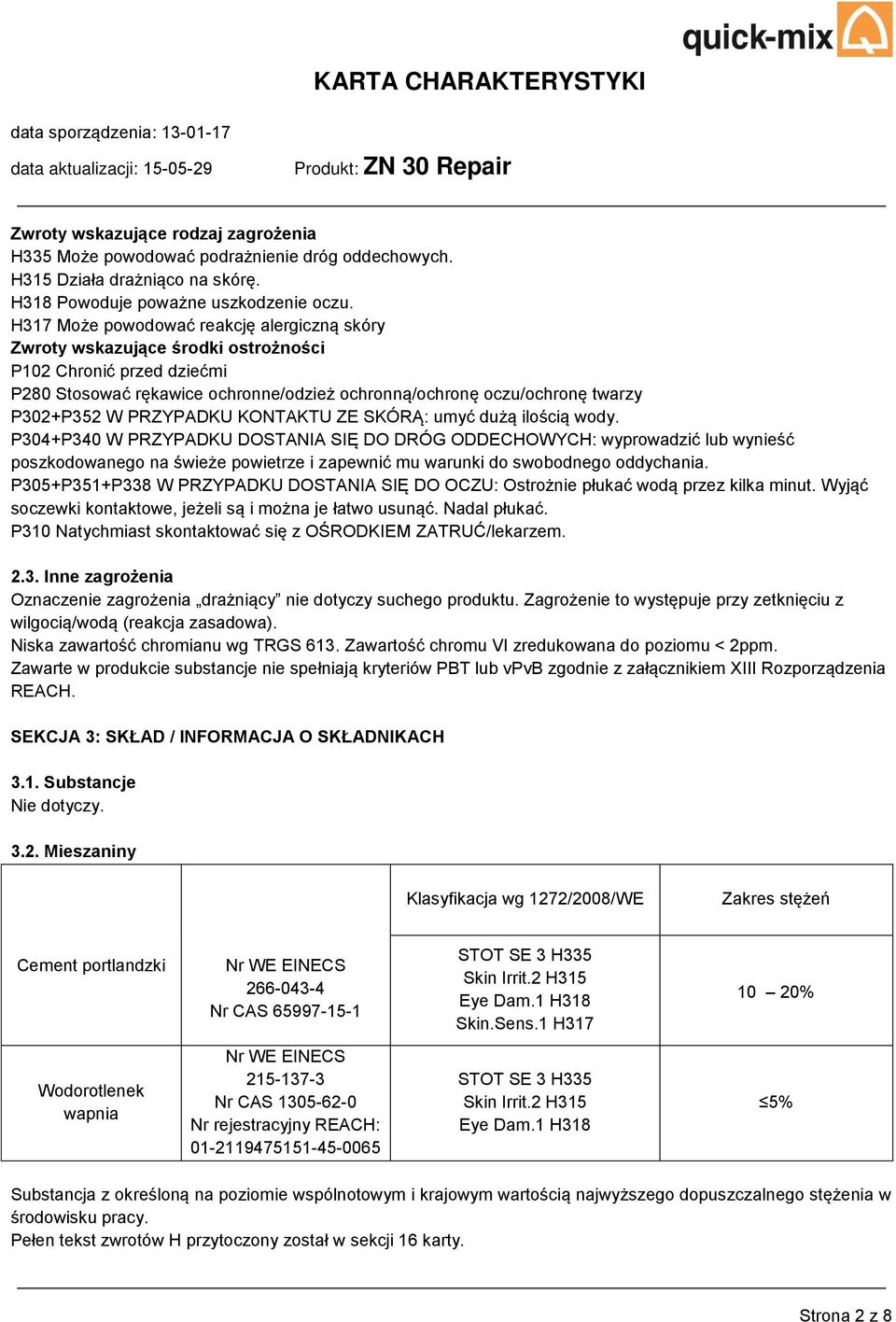 PRZYPADKU KONTAKTU ZE SKÓRĄ: umyć dużą ilością wody.