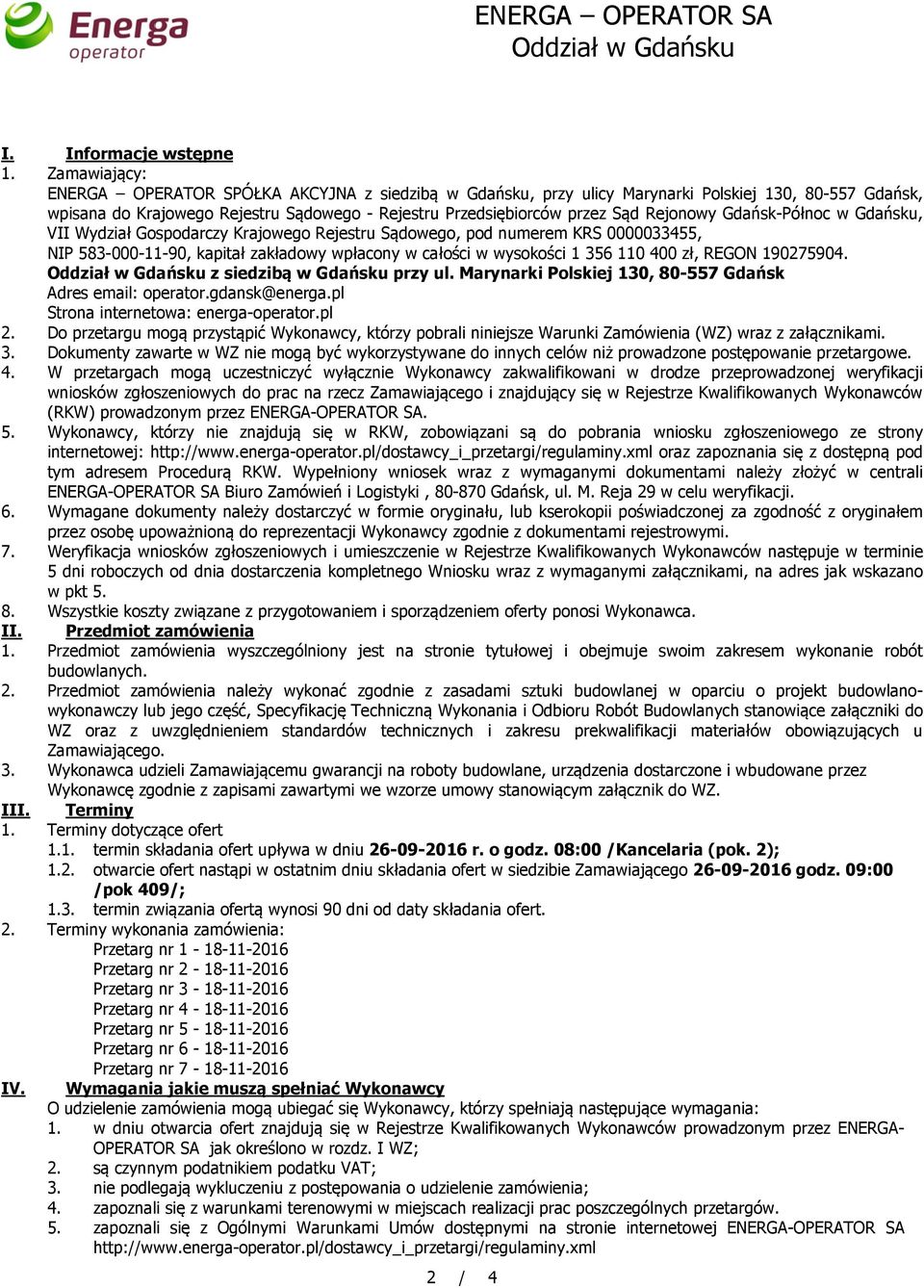 Rejonowy Gdańsk-Północ w Gdańsku, VII Wydział Gospodarczy Krajowego Rejestru Sądowego, pod numerem KRS 0000033455, NIP 583-000-11-90, kapitał zakładowy wpłacony w całości w wysokości 1 356 110 400