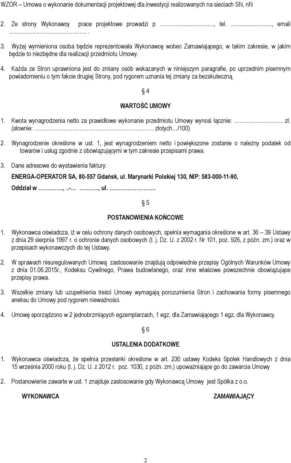 Każda ze Stron uprawniona jest do zmiany osób wskazanych w niniejszym paragrafie, po uprzednim pisemnym powiadomieniu o tym fakcie drugiej Strony, pod rygorem uznania tej zmiany za bezskuteczną.