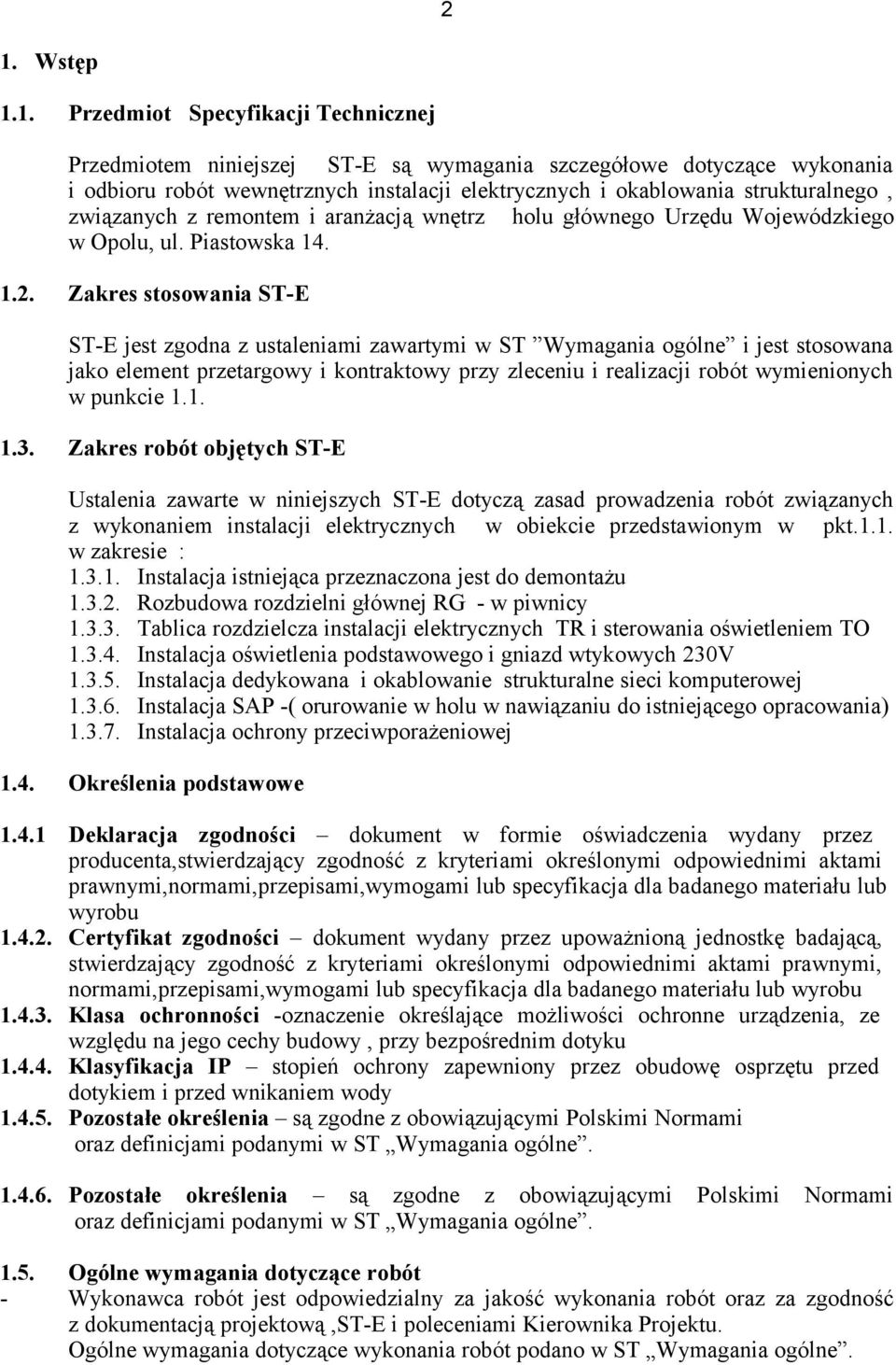 Zakres stosowania ST-E ST-E jest zgodna z ustaleniami zawartymi w ST Wymagania ogólne i jest stosowana jako element przetargowy i kontraktowy przy zleceniu i realizacji robót wymienionych w punkcie 1.